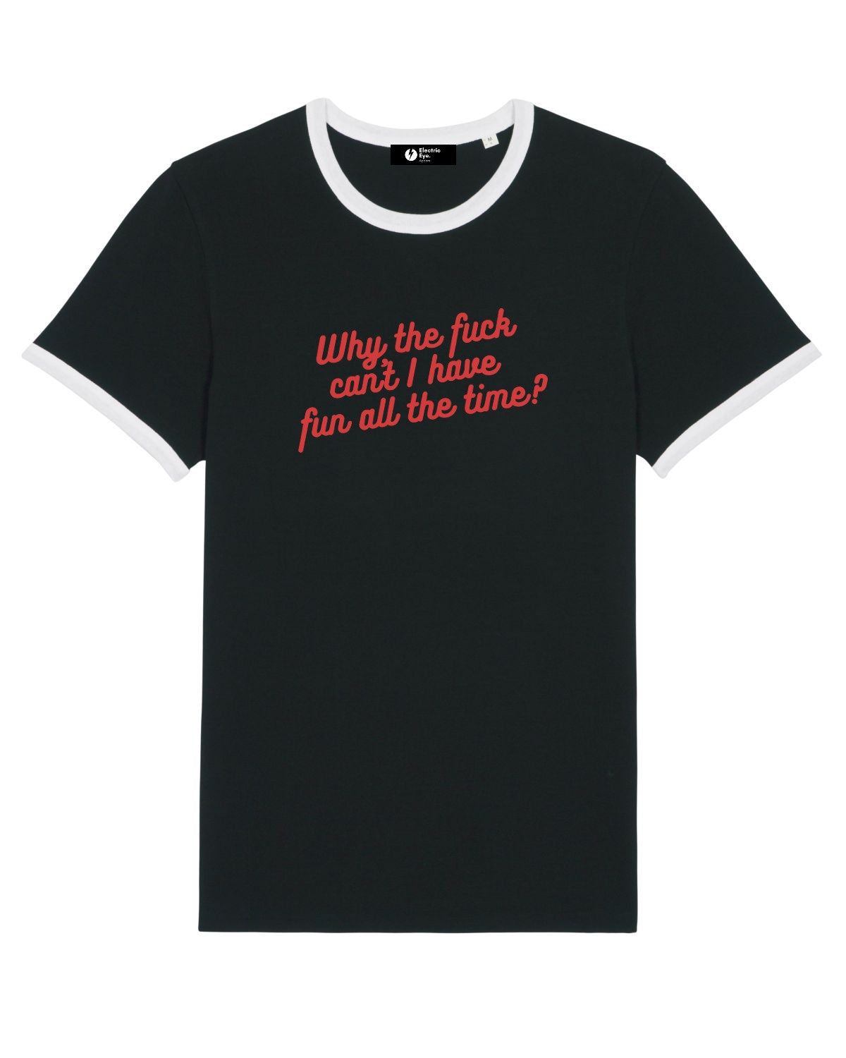 KATE MOSS INSPIRED 'WHY THE FUCK CAN'T I HAVE FUN ALL THE TIME' EMBROIDERED UNISEX ORGANIC COTTON RINGER T-SHIRT
