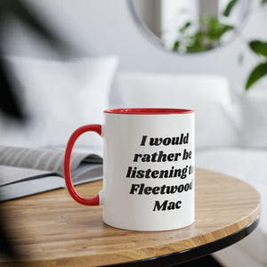 I WOULD RATHER BE LISTENING TO FLEETWOOD MAC Two-Tone Coffee Mug, 11oz