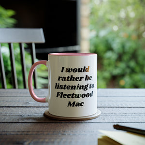 I WOULD RATHER BE LISTENING TO FLEETWOOD MAC Two-Tone Coffee Mug, 11oz