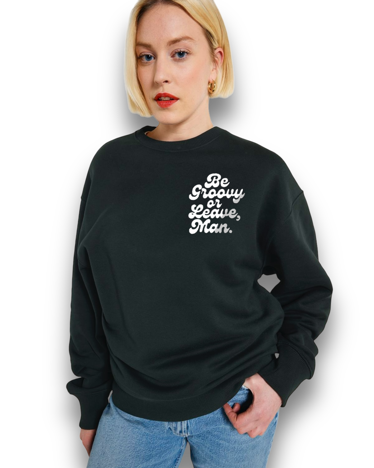 'BE GROOVY OR LEAVE, MAN.' 1970S style embroidered organic unisex oversized 'radder' sweatshirt - inspired by Bob Dylan