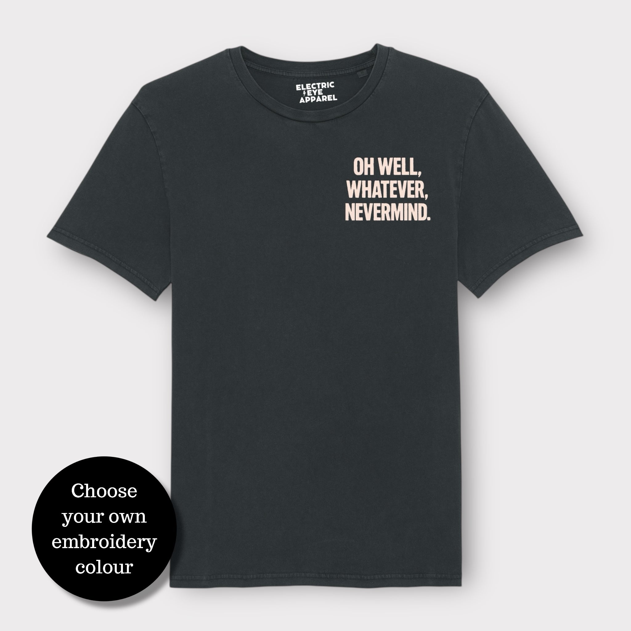 'OH WELL, WHATEVER, NEVERMIND.' embroidered premium organic unisex vintage aged t-shirt - inspired by Nirvana