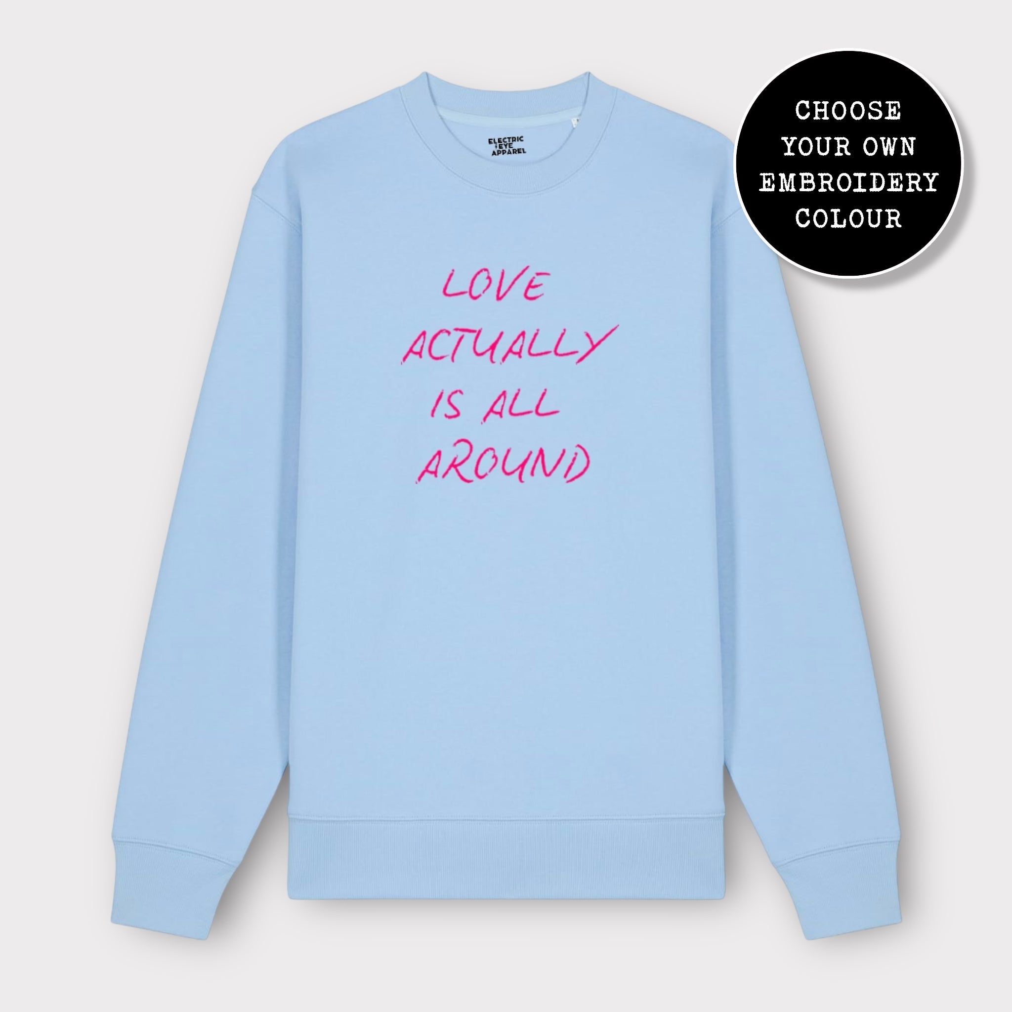 'LOVE ACTUALLY IS ALL AROUND' embroidered organic unisex classic crew neck 'Changer' sweatshirt