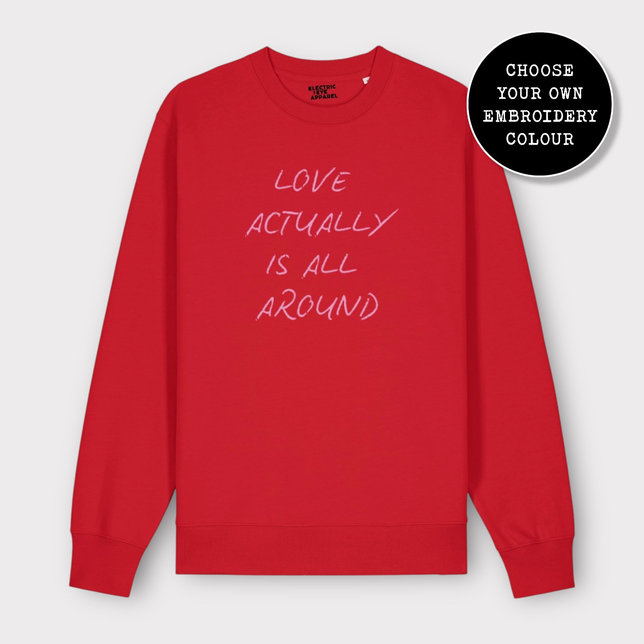 'LOVE ACTUALLY IS ALL AROUND' embroidered organic unisex classic crew neck 'Changer' sweatshirt