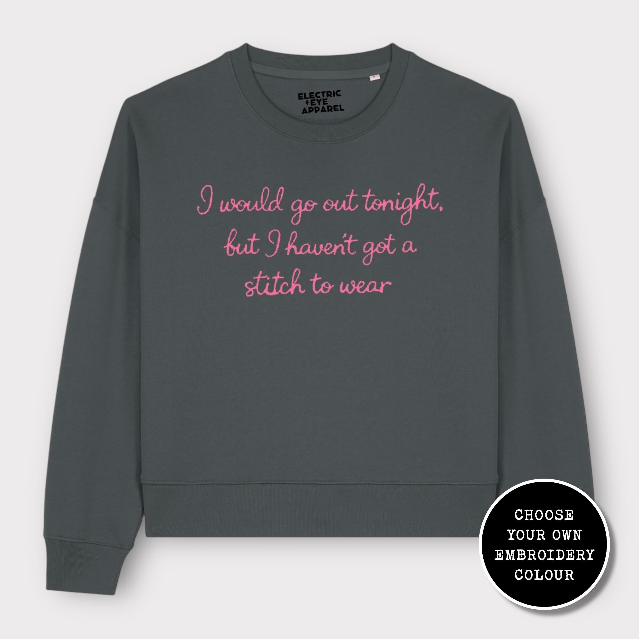 'I WOULD GO OUT TONIGHT, BUT I HAVEN'T GOT A STITCH TO WEAR' embroidered organic women's dropped shoulder 'alma' sweatshirt