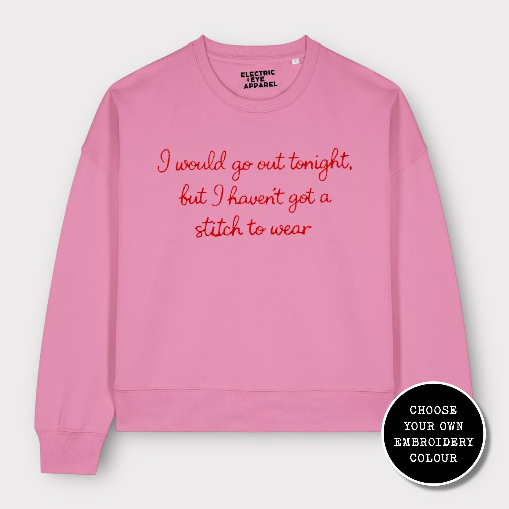 'I WOULD GO OUT TONIGHT, BUT I HAVEN'T GOT A STITCH TO WEAR' embroidered organic women's dropped shoulder 'alma' sweatshirt