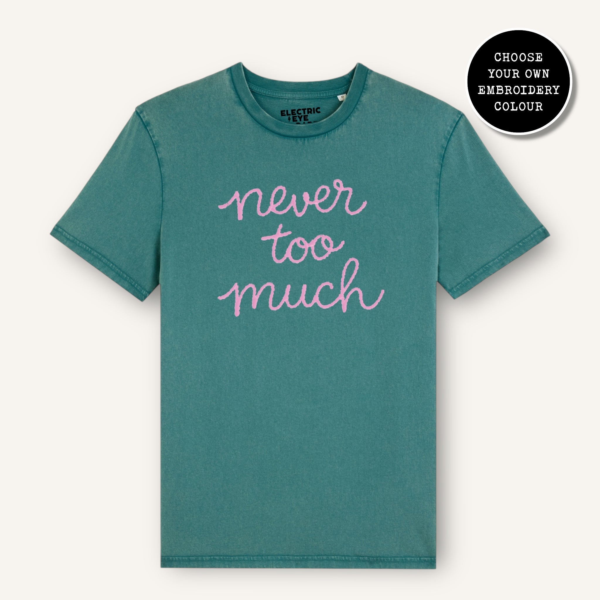 'NEVER TOO MUCH' embroidered premium organic cotton unisex vintage aged t-shirt