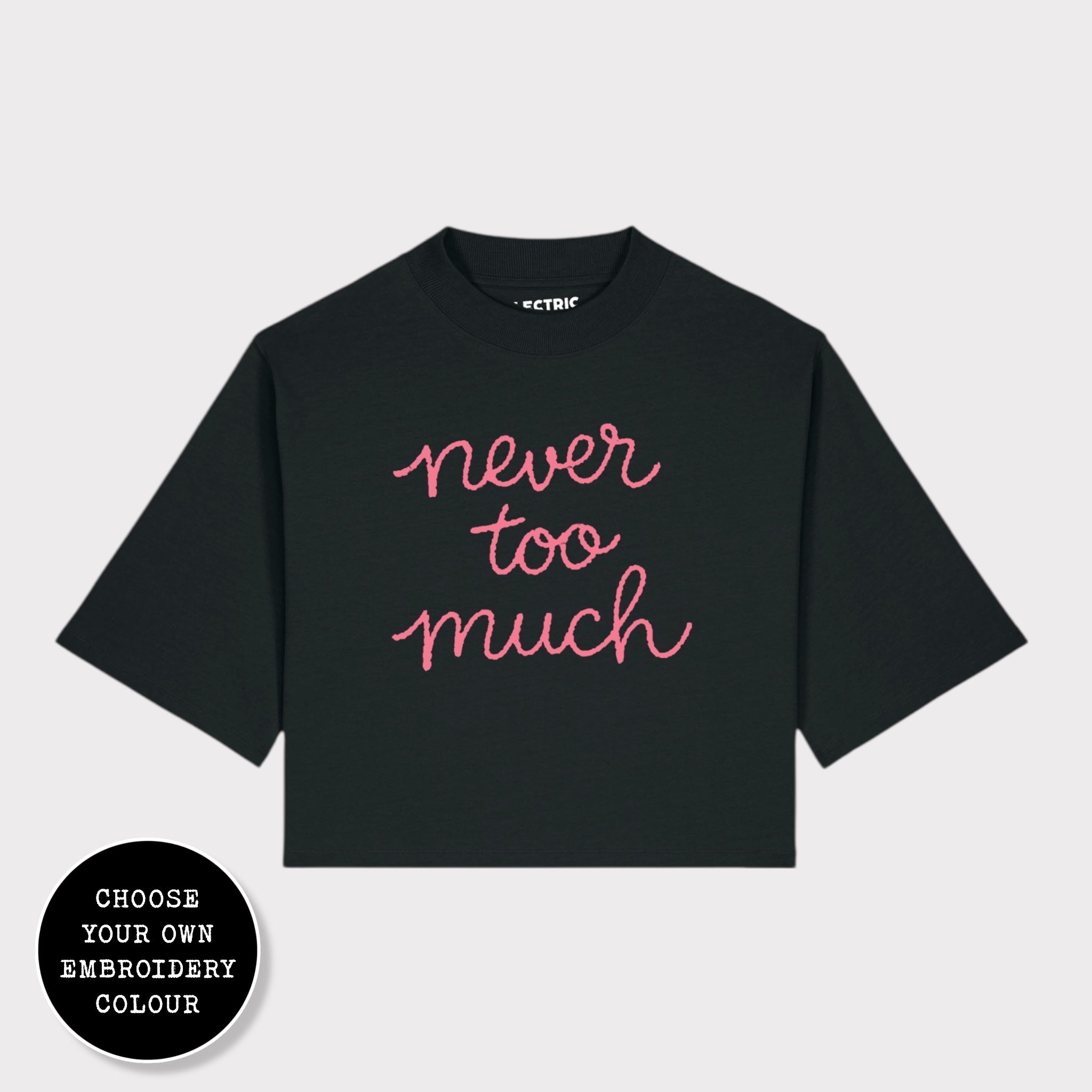 'NEVER TOO MUCH' embroidered premium organic cotton women's cropped boxy fit 'Raya' t-shirt