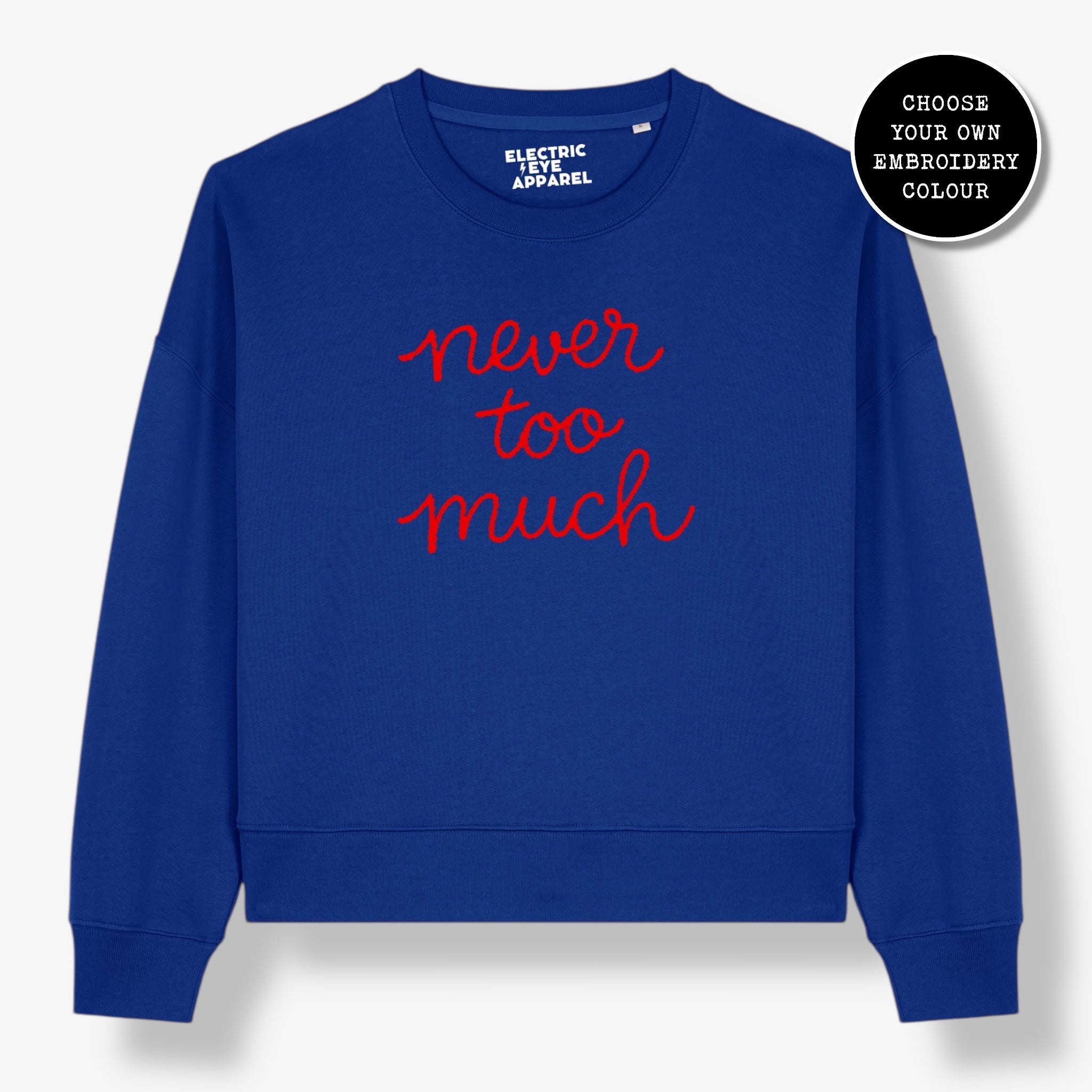 'NEVER TOO MUCH' embroidered organic women's dropped shoulder 'Alma' sweatshirt - choose your own embroidery colour