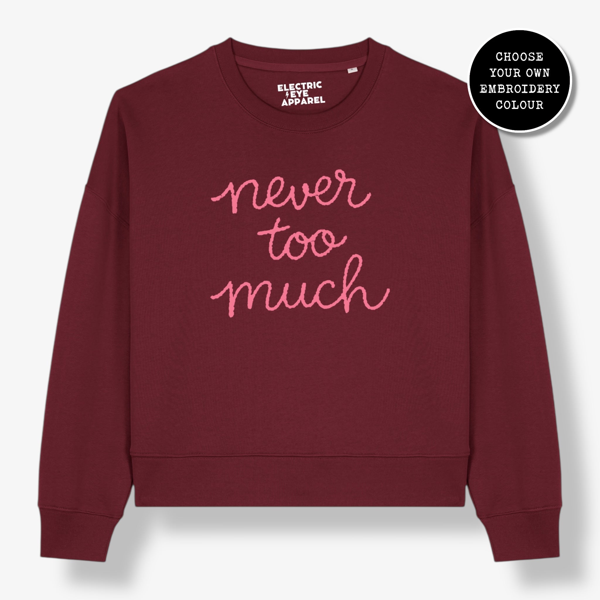 'NEVER TOO MUCH' embroidered organic women's dropped shoulder 'Alma' sweatshirt - choose your own embroidery colour