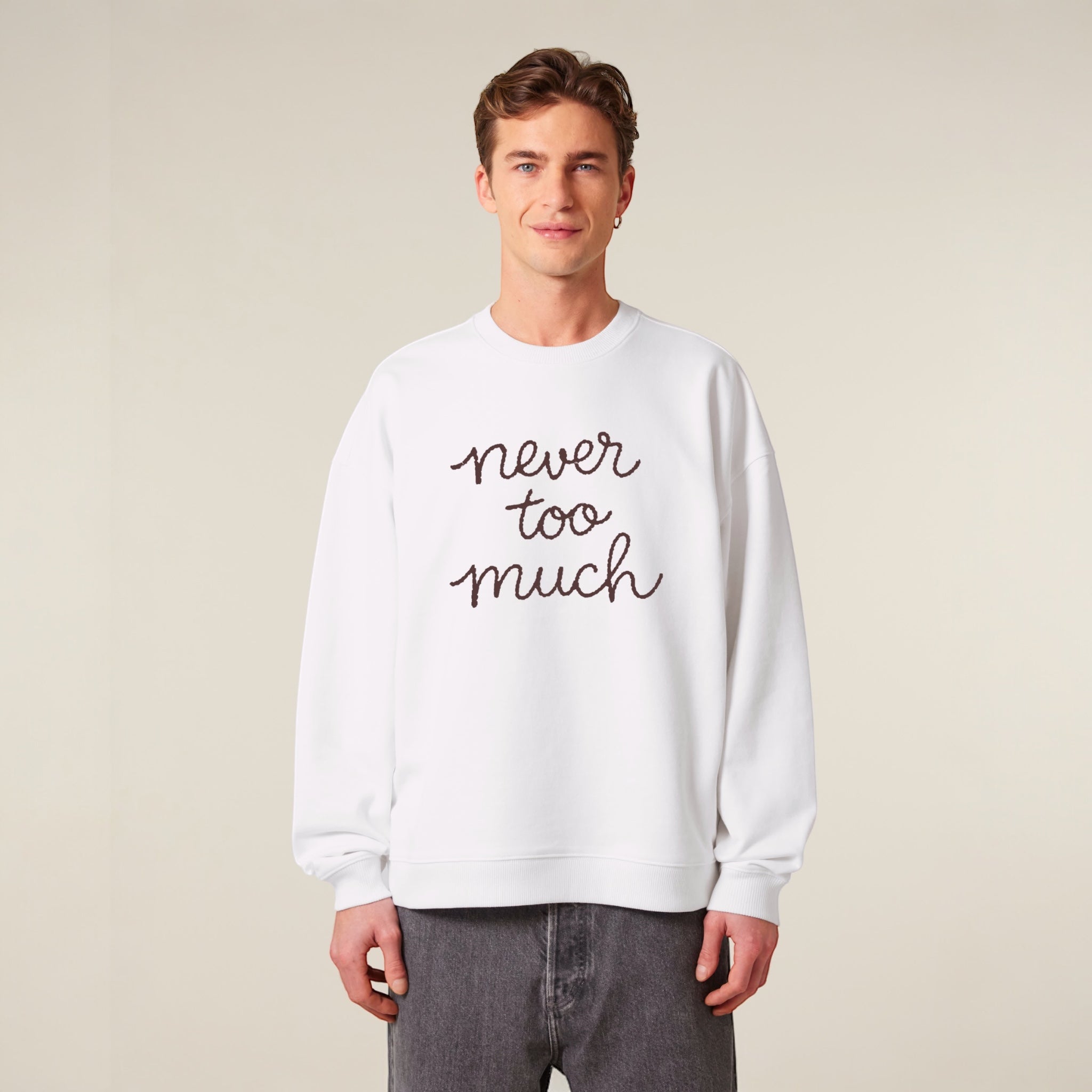 Unisex 'NEVER TOO MUCH' embroidered organic cotton 'Radder' sweatshirt - sizes XXS-4XL