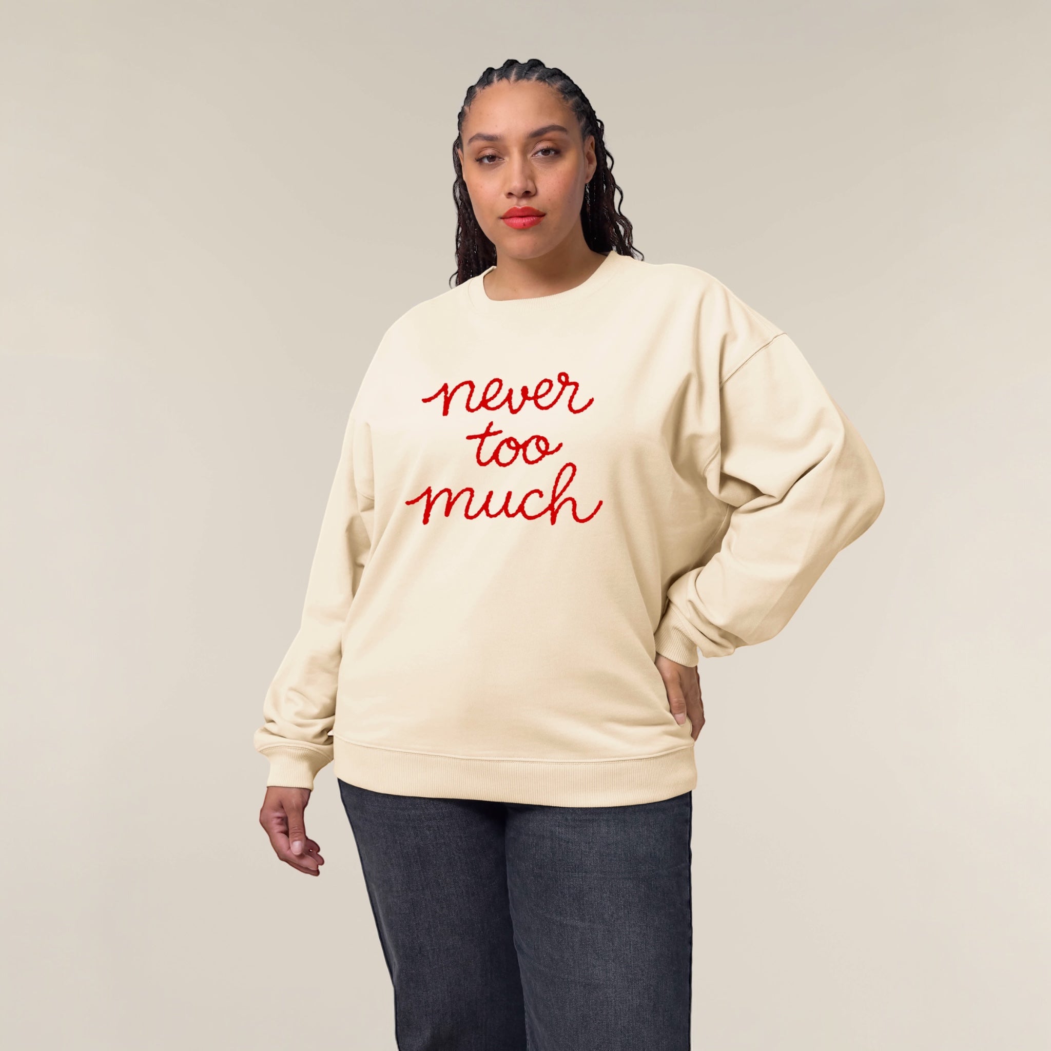 Unisex 'NEVER TOO MUCH' embroidered organic cotton 'Radder' sweatshirt - sizes XXS-4XL