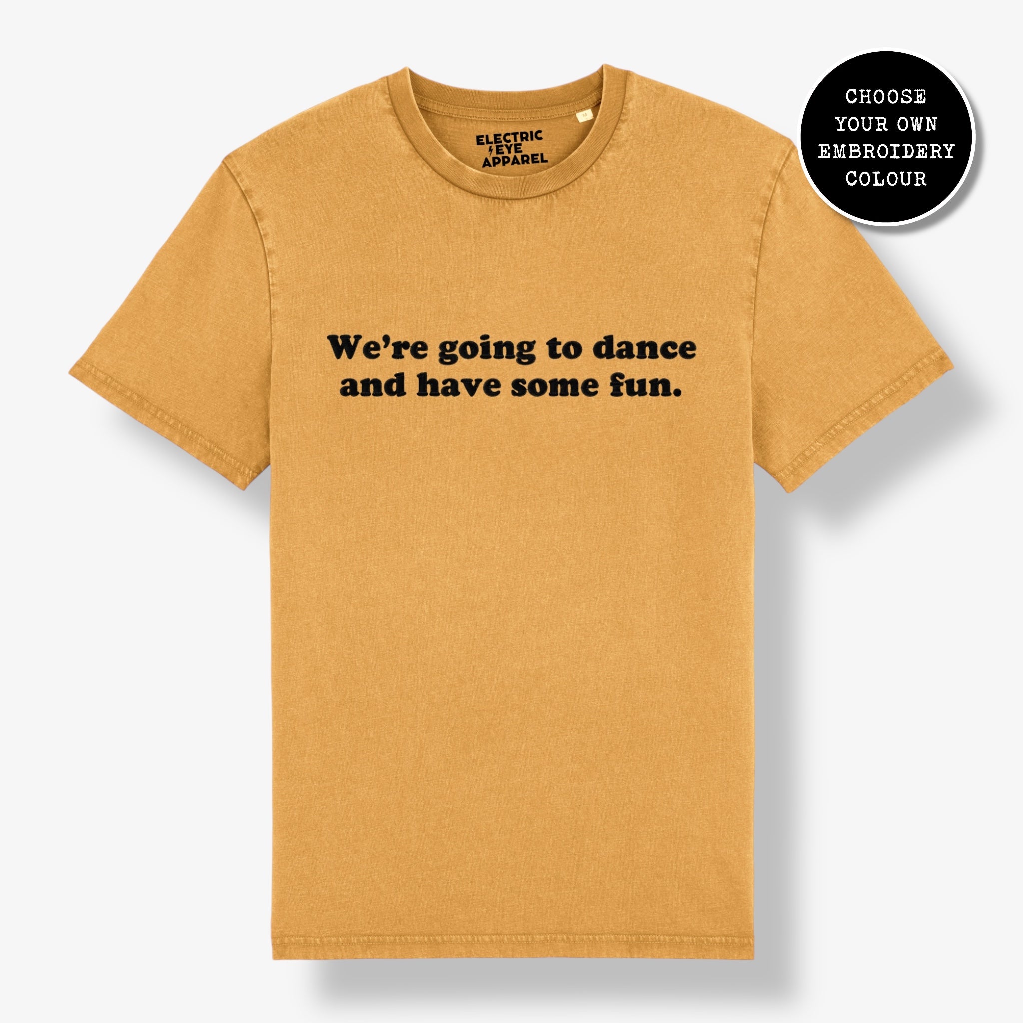 'WE'RE GOING TO DANCE AND HAVE SOME FUN.' embroidered premium organic unisex 'Crafter' t-shirt - sizes XXS-5XL