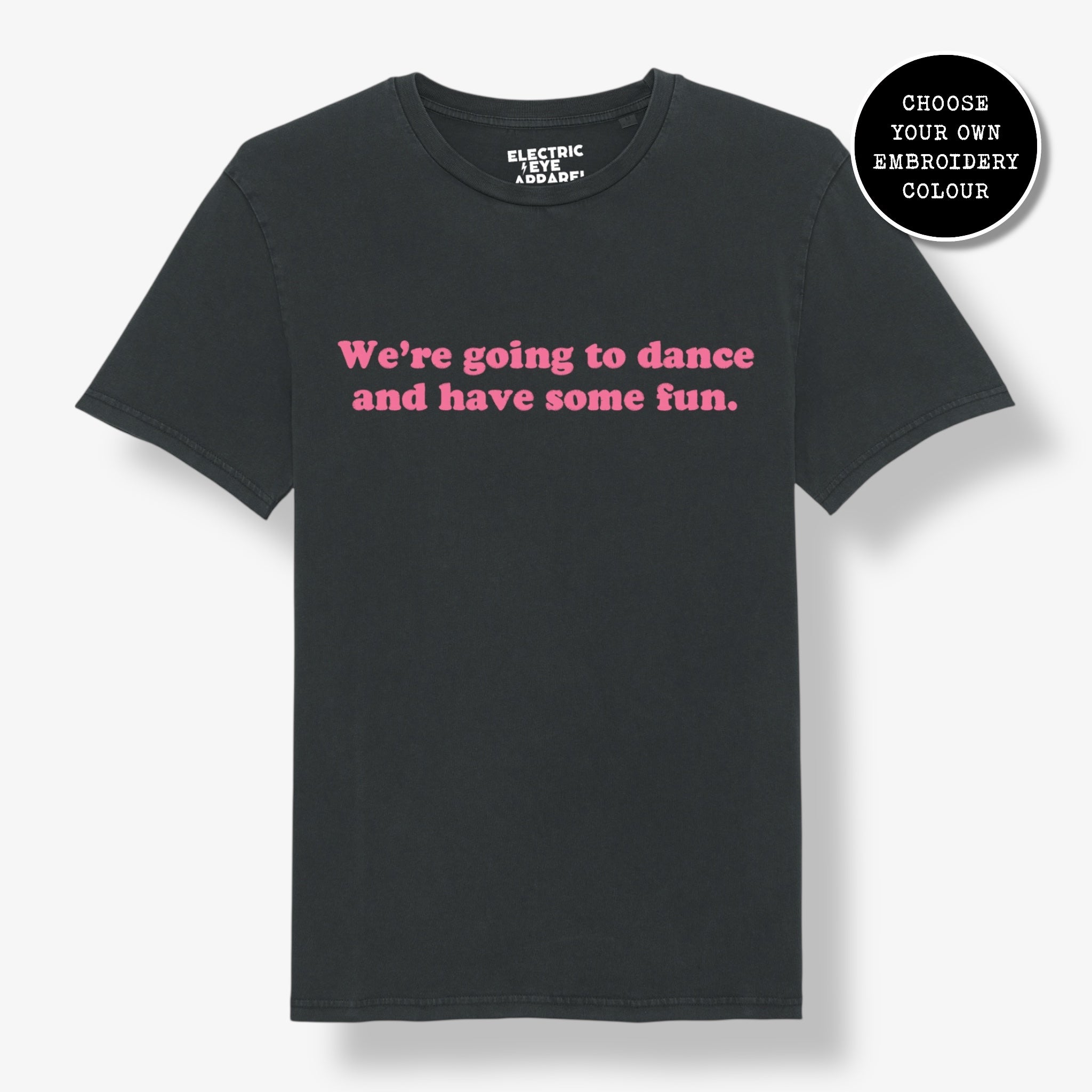 'WE'RE GOING TO DANCE AND HAVE SOME FUN.' embroidered premium organic unisex 'Crafter' t-shirt - sizes XXS-5XL