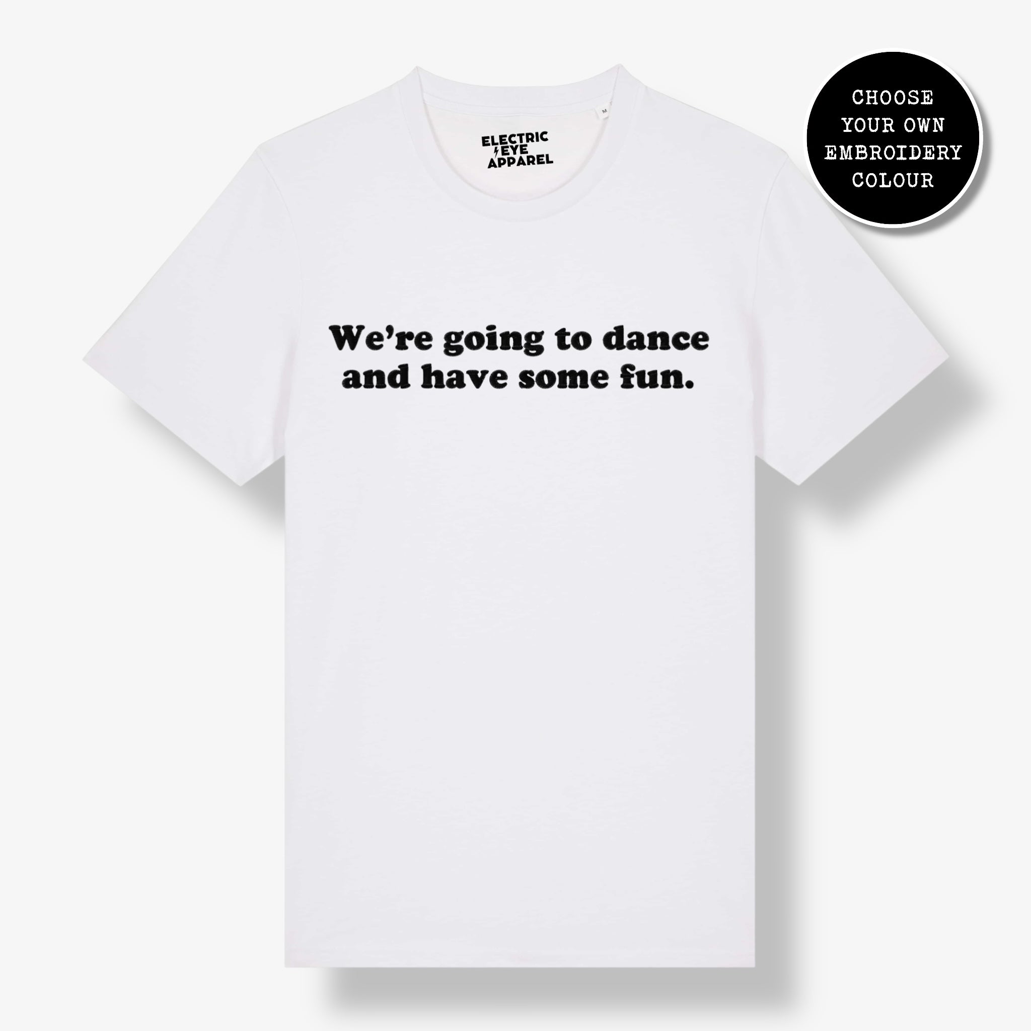 'WE'RE GOING TO DANCE AND HAVE SOME FUN.' embroidered premium organic unisex 'Crafter' t-shirt - sizes XXS-5XL