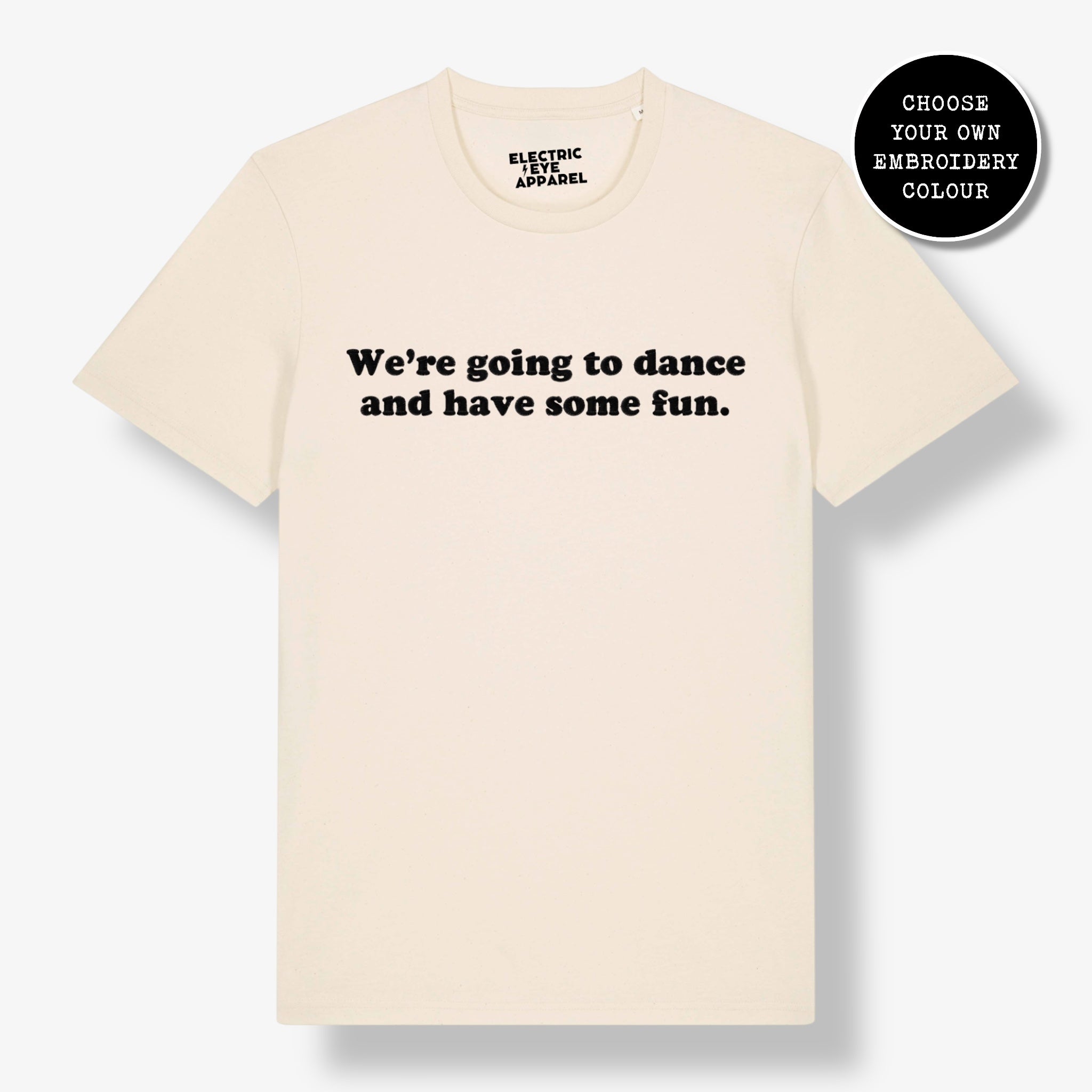 'WE'RE GOING TO DANCE AND HAVE SOME FUN.' embroidered premium organic unisex 'Crafter' t-shirt - sizes XXS-5XL