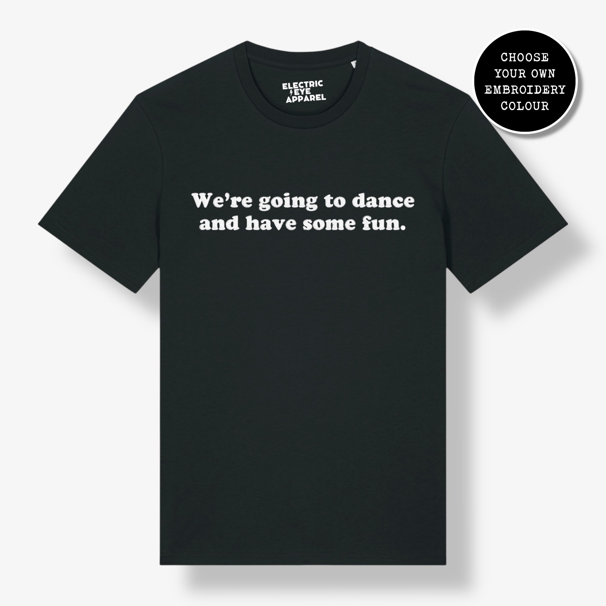 'WE'RE GOING TO DANCE AND HAVE SOME FUN.' embroidered premium organic unisex 'Crafter' t-shirt - sizes XXS-5XL