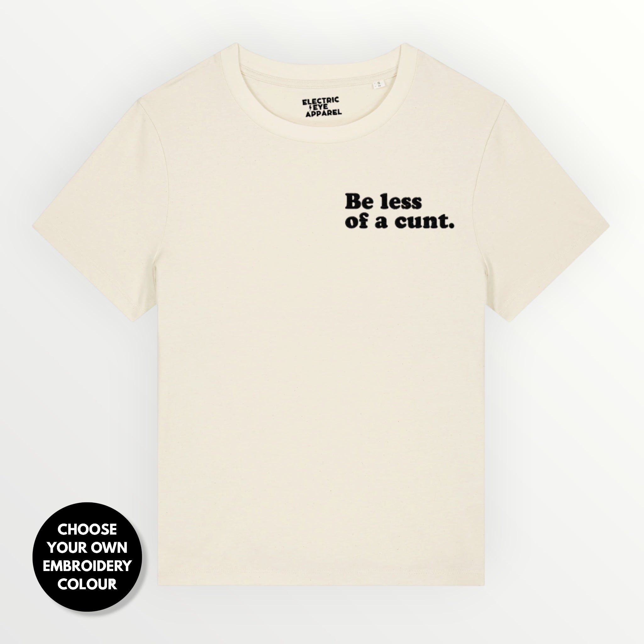Women's 'BE LESS OF A C NT' embroidered premium organic women's classic fit 'Muser' t-shirt - sizes XS-4XL