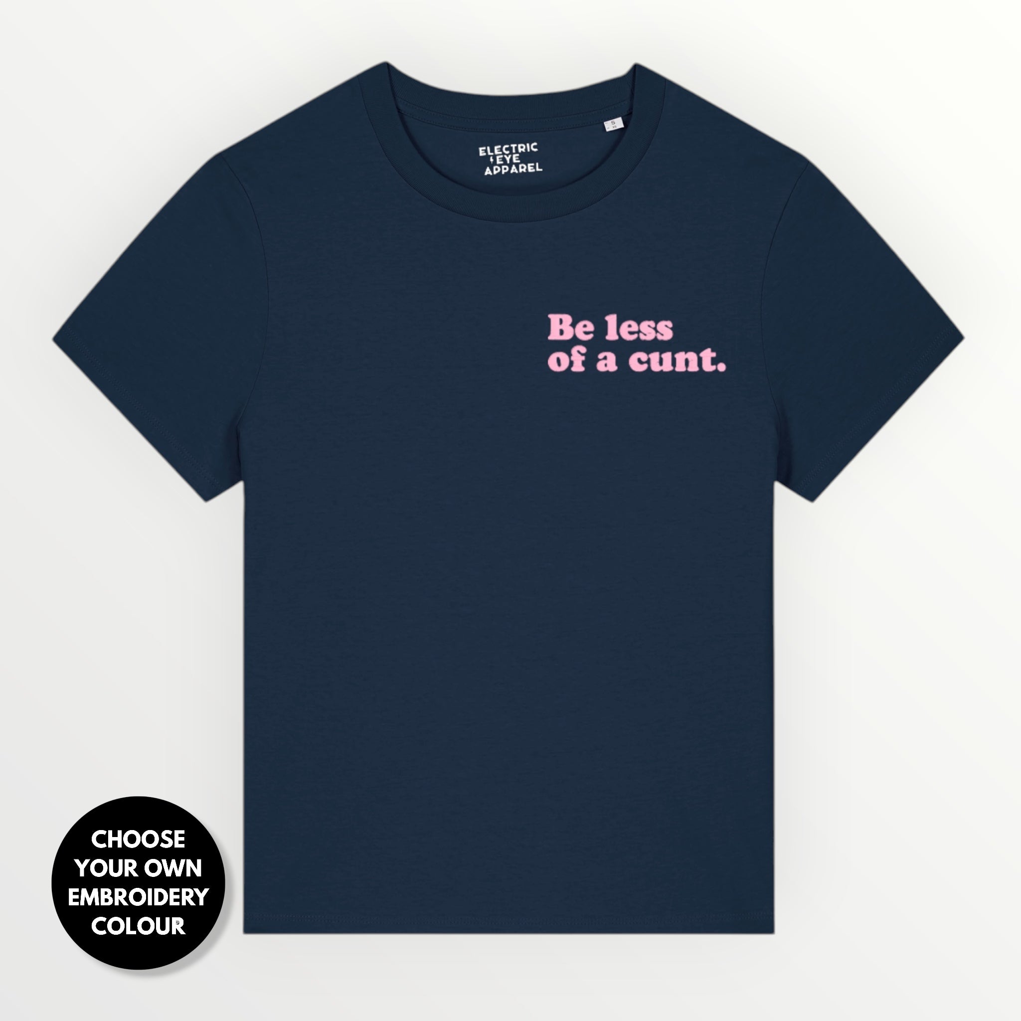Women's 'BE LESS OF A C NT' embroidered premium organic women's classic fit 'Muser' t-shirt - sizes XS-4XL