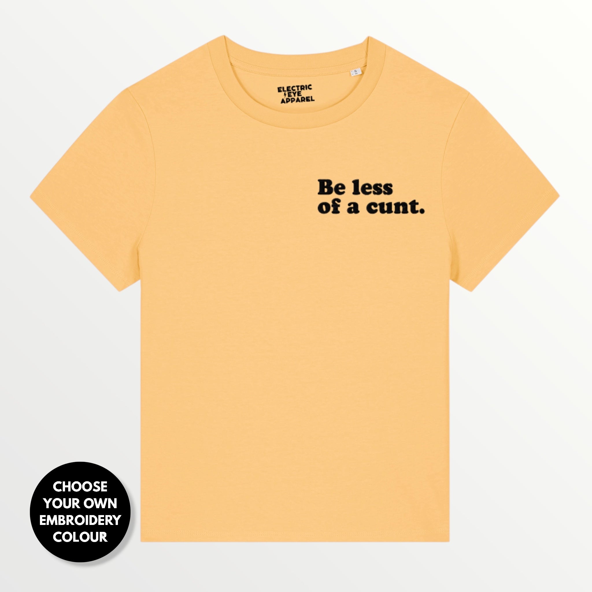 Women's 'BE LESS OF A C NT' embroidered premium organic women's classic fit 'Muser' t-shirt - sizes XS-4XL