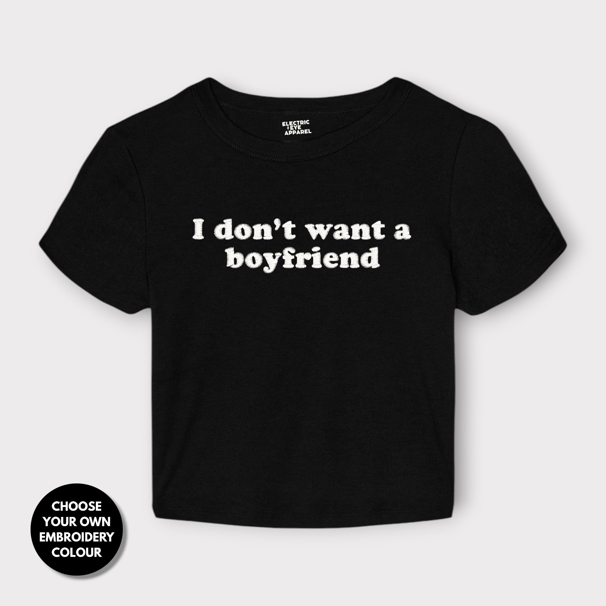'I DON'T WANT A BOYFRIEND' embroidered Women's Micro Rib Baby T-shirt
