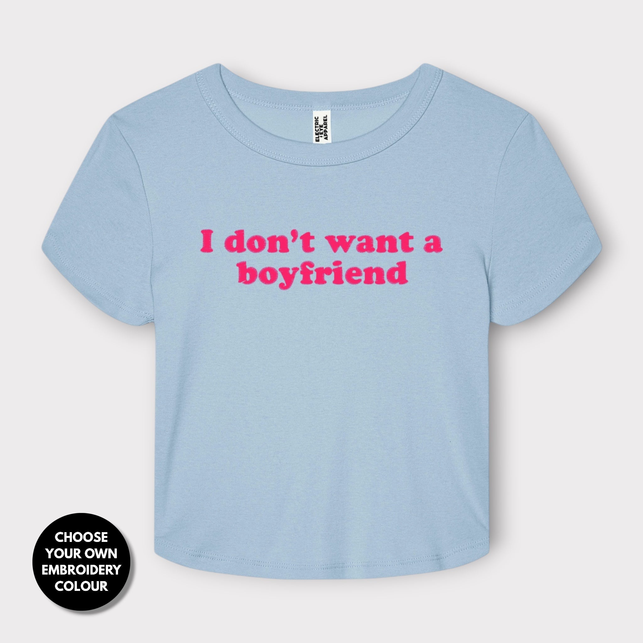 'I DON'T WANT A BOYFRIEND' embroidered Women's Micro Rib Baby T-shirt