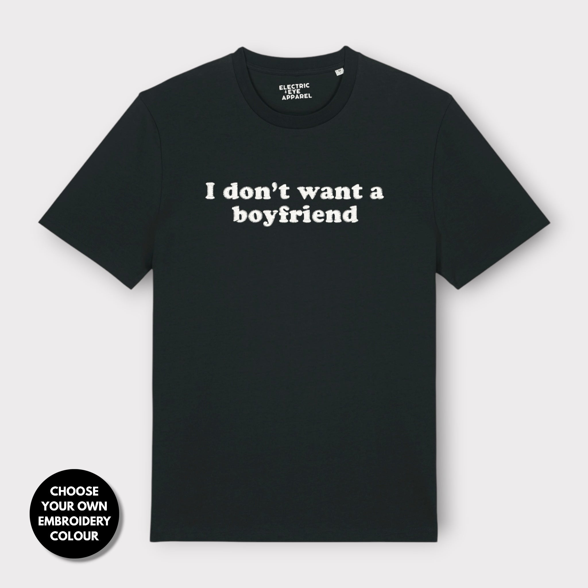 'I DON'T WANT A BOYFRIEND' embroidered premium organic unisex 'Creator' t-shirt - sizes XXS-6XL