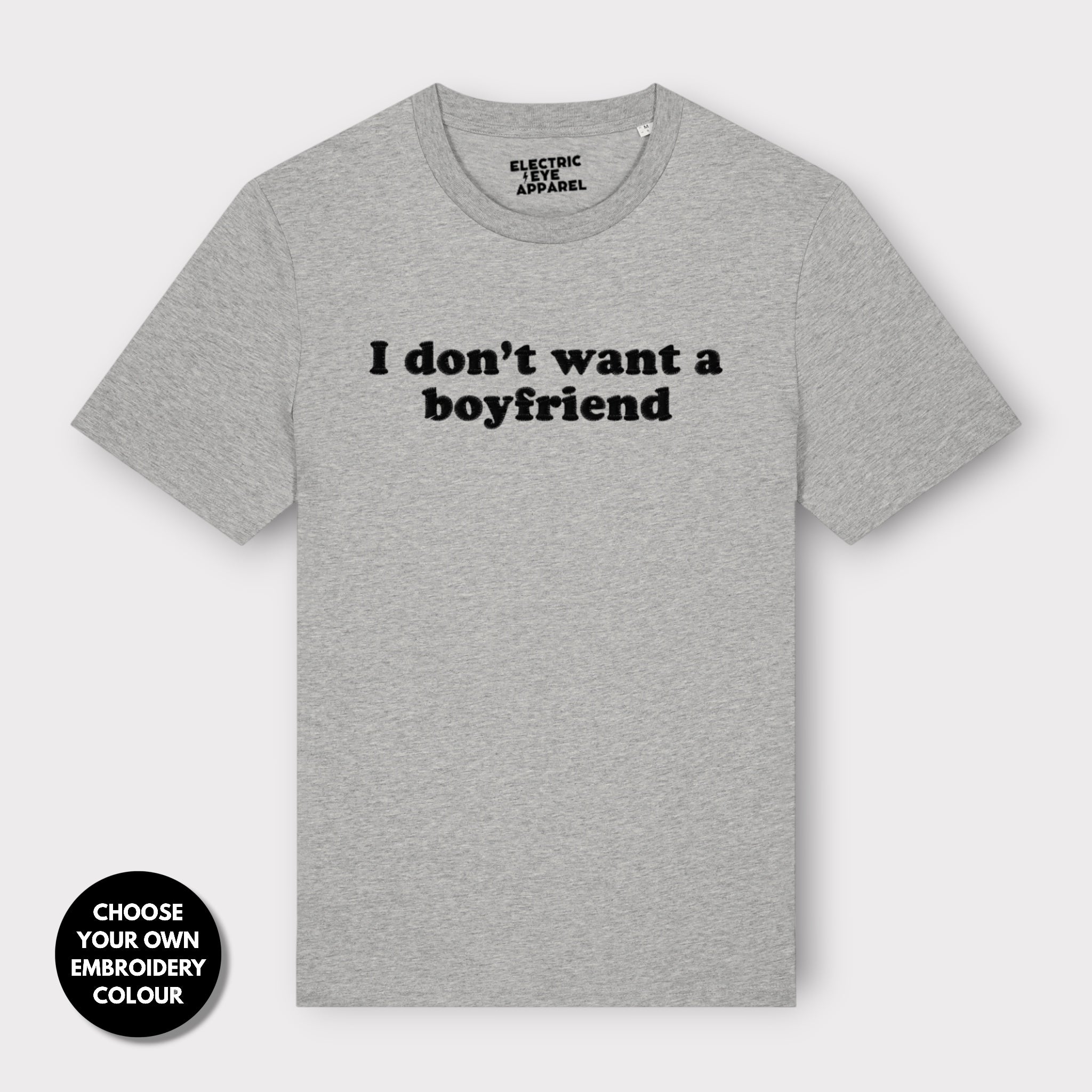 'I DON'T WANT A BOYFRIEND' embroidered premium organic unisex 'Creator' t-shirt - sizes XXS-6XL