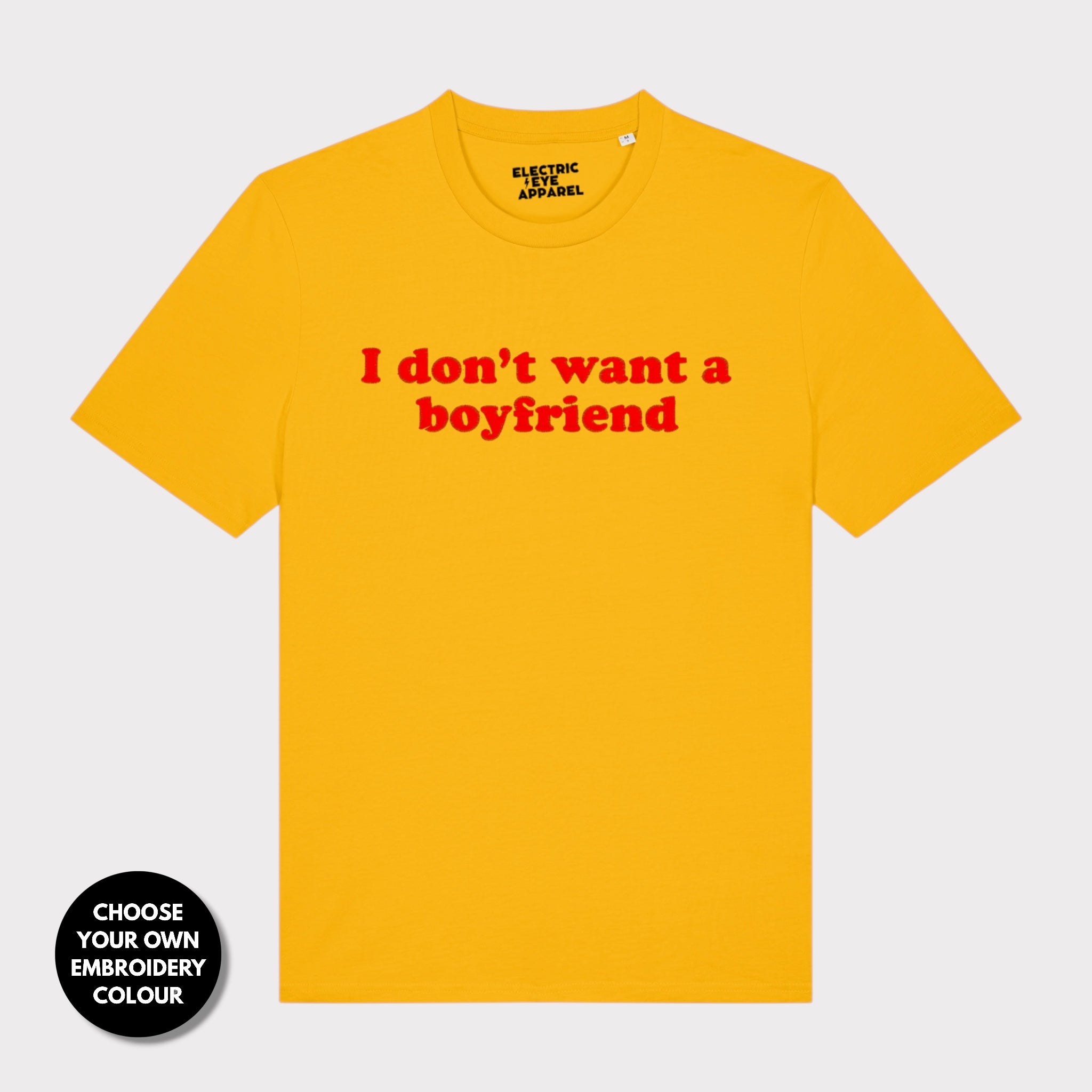'I DON'T WANT A BOYFRIEND' embroidered premium organic unisex 'Creator' t-shirt - sizes XXS-6XL
