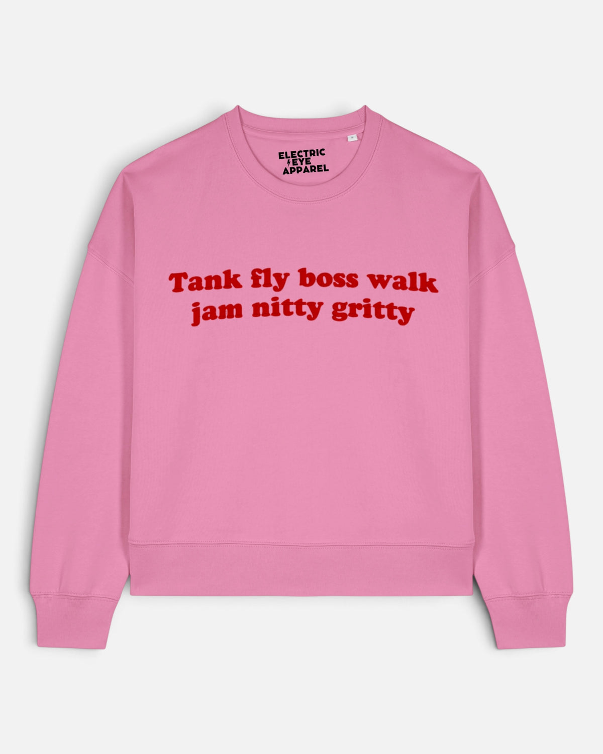 A pink crewneck sweatshirt with red text reading 'Tank fly boss walk jam nitty gritty' across the chest, from Electric Eye Apparel, shown on a light gray background.