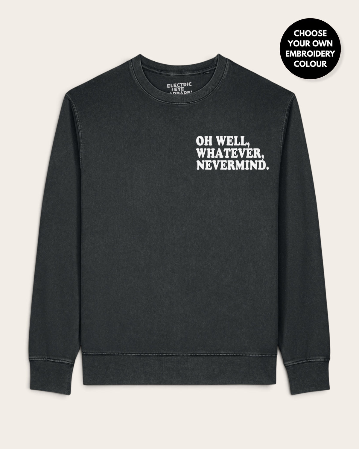 Unisex 'OH WELL, WHATEVER, NEVERMIND.' left chest embroidered premium organic cotton Vintage Garment Dyed 'Matcher' sweatshirt