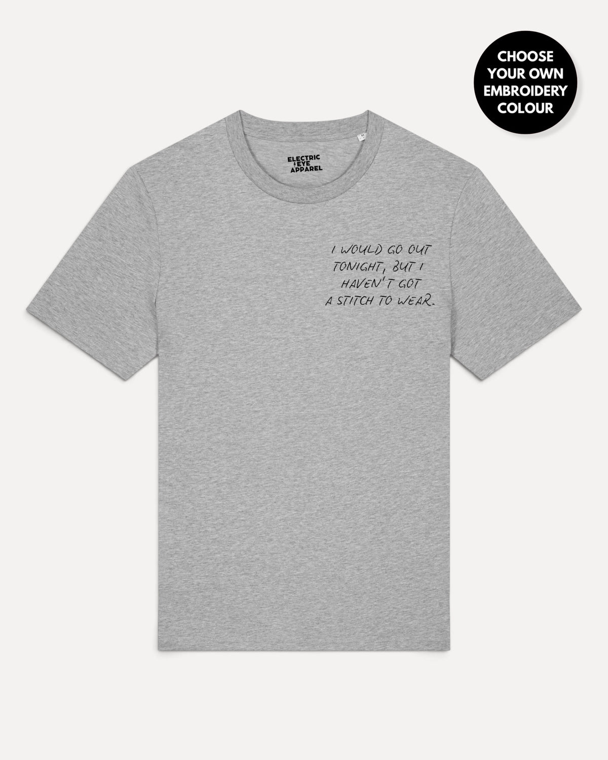 Men's 'I WOULD GO OUT TONIGH, BUT I HAVEN'T GOT A STITCH TO WEAR' left chest embroidered premium organic classic fit 'Creator' t-shirt