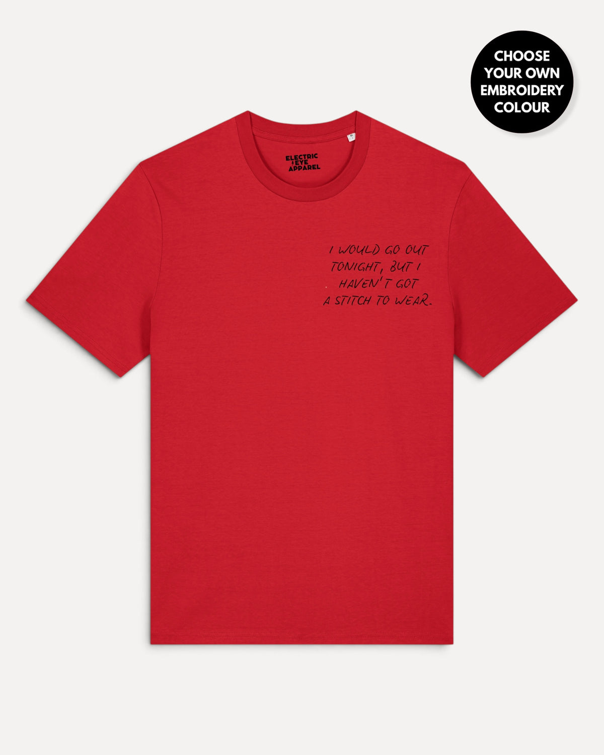 Men's 'I WOULD GO OUT TONIGH, BUT I HAVEN'T GOT A STITCH TO WEAR' left chest embroidered premium organic classic fit 'Creator' t-shirt