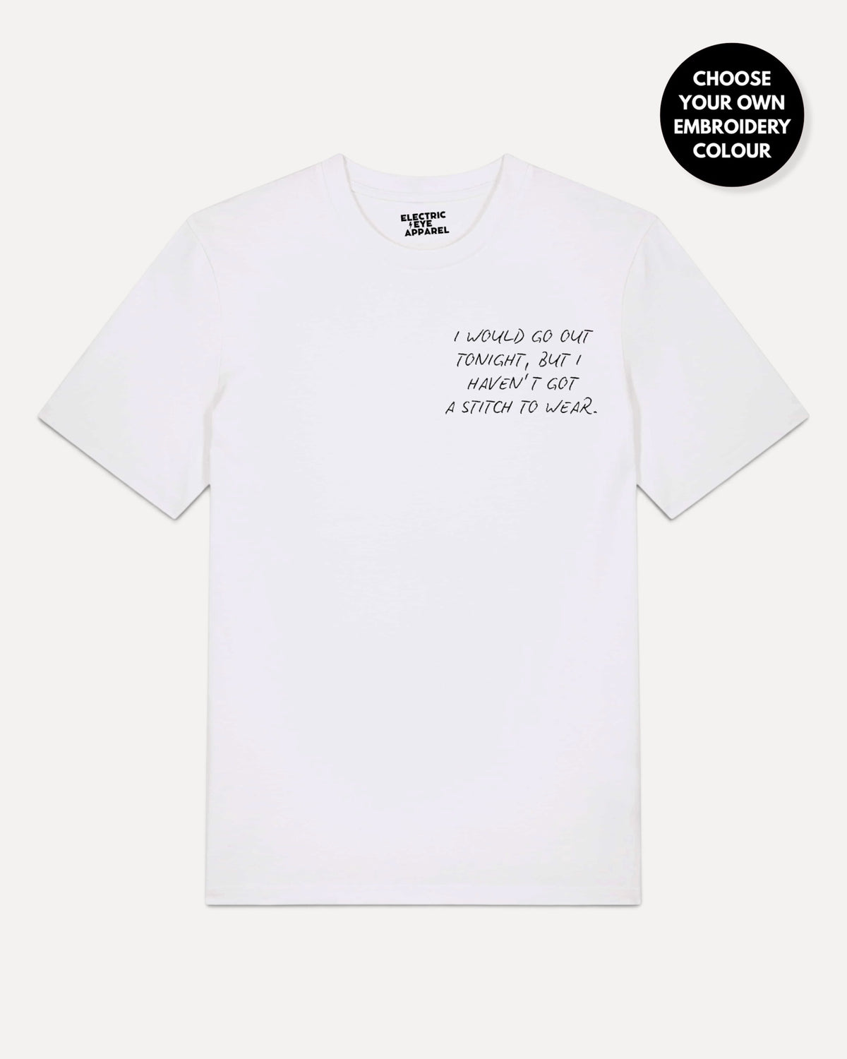 Men's 'I WOULD GO OUT TONIGH, BUT I HAVEN'T GOT A STITCH TO WEAR' left chest embroidered premium organic classic fit 'Creator' t-shirt