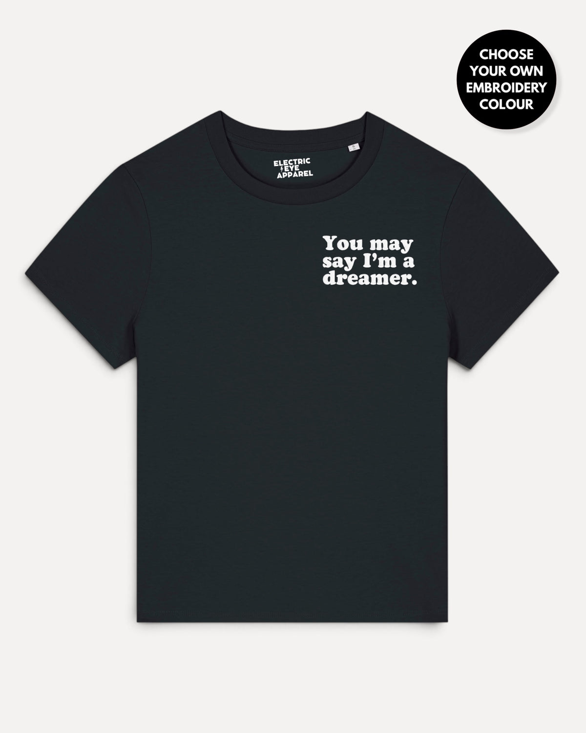 Women's 'YOU MAY SAY I'M A DREAMER' left chest embroidered premium organic medium fit 'Muser' t-shirt