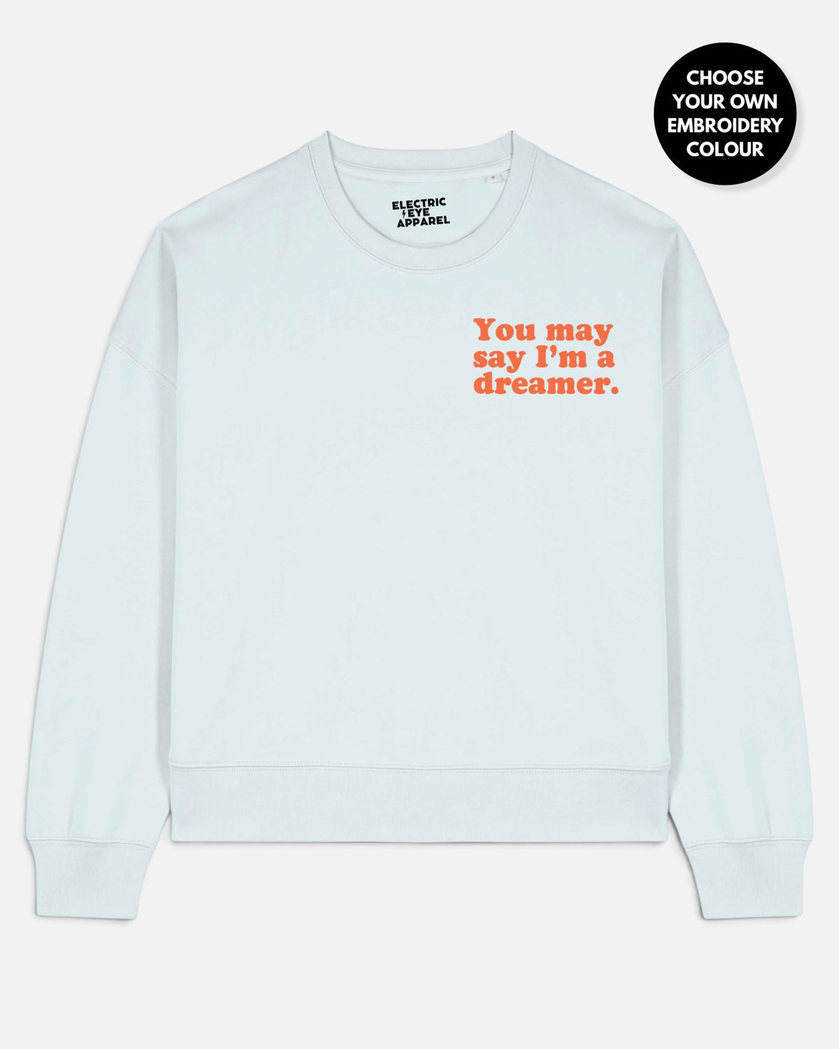 Women's 'YOU MAY SAY I'M A DREAMER' left chest embroidered premium organic women's drop shoulder 'Alma' sweatshirt