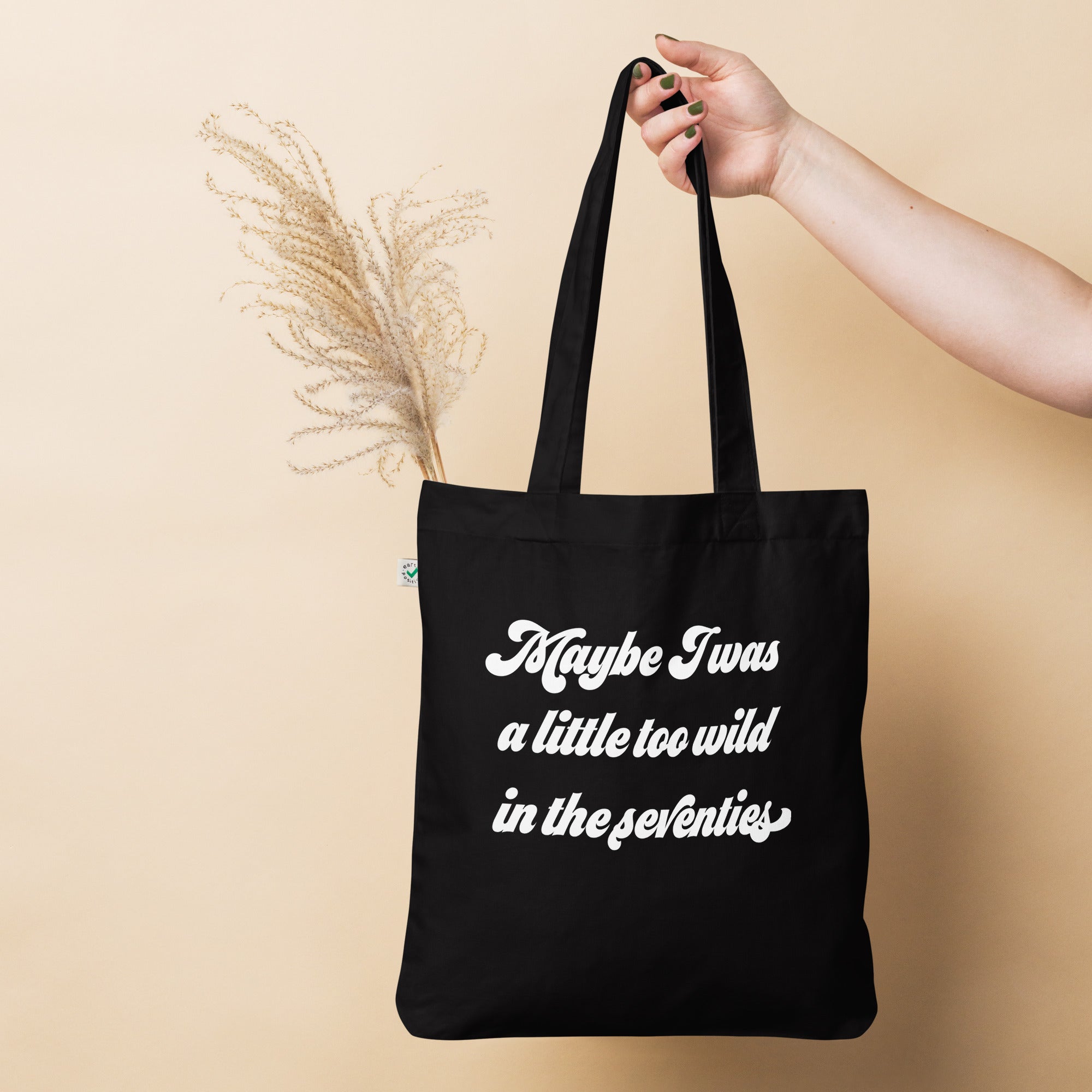 MAYBE I WAS A LITTLE TOO WILD IN THE SEVENTIES Printed Organic Fashion Tote Bag