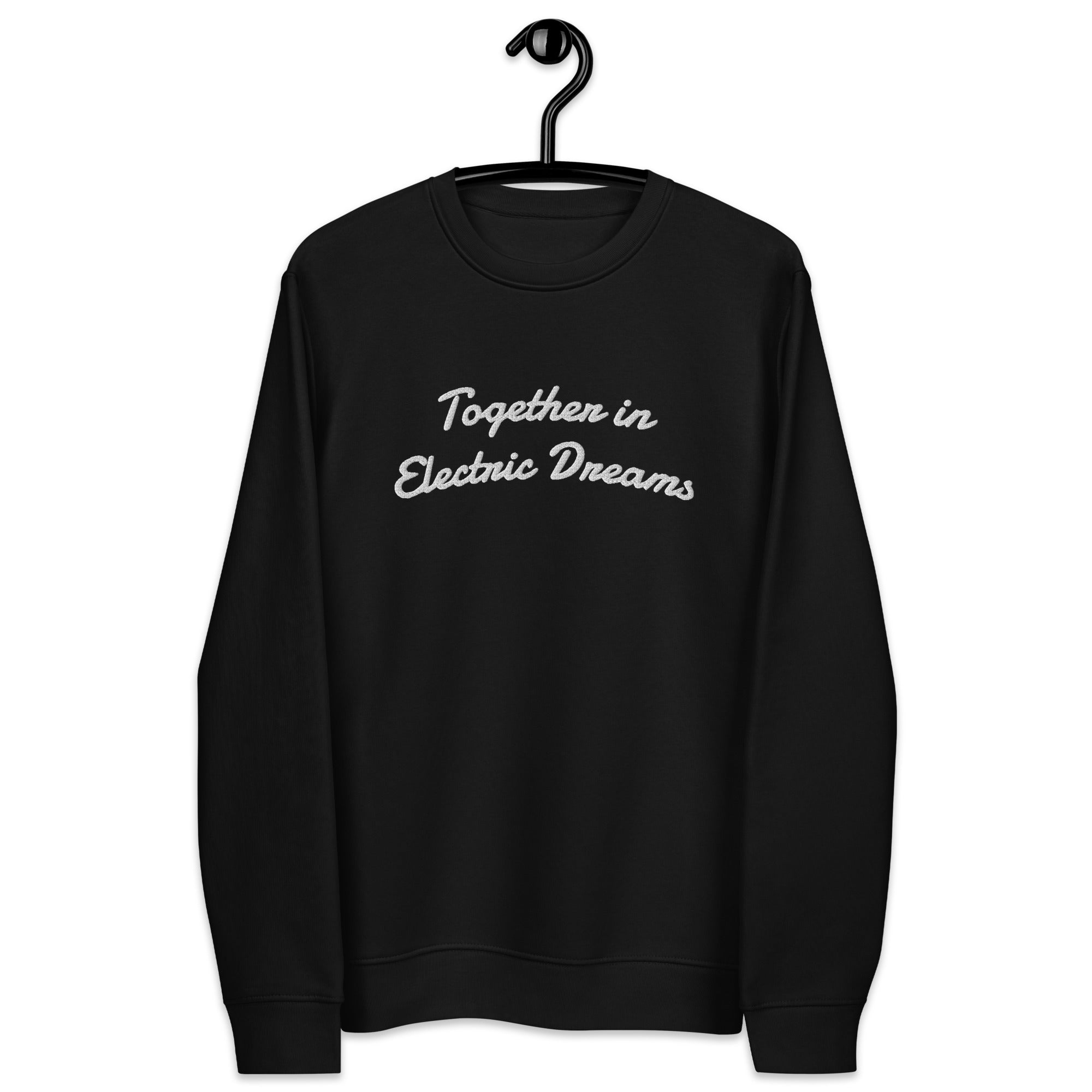 TOGETHER IN ELECTRIC DREAMS Embroidered Unisex Organic Sweatshirt (white text)