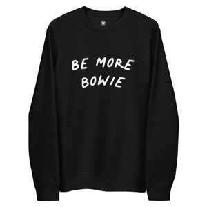 Be More Bowie Printed Unisex Organic 'Palmer' Sweatshirt - white font