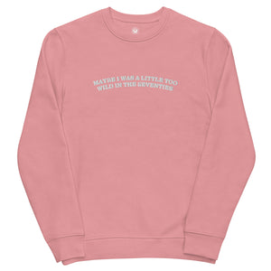 MAYBE I WAS A LITTLE TOO WILD IN THE SEVENTIES Embroidered Unisex Organic Sweatshirt