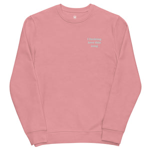 I FUCKING LOVE THIS SONG Left Chest Embroidered Unisex Organic Sweatshirt