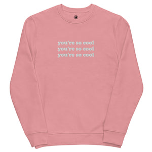 YOU'RE SO COOL Embroidered Unisex Organic Sweatshirt