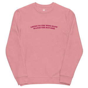 LISTEN TO THE WIND BLOW WATCH THE SUN RISE Embroidered Unisex Organic Sweatshirt (pink embroidery)