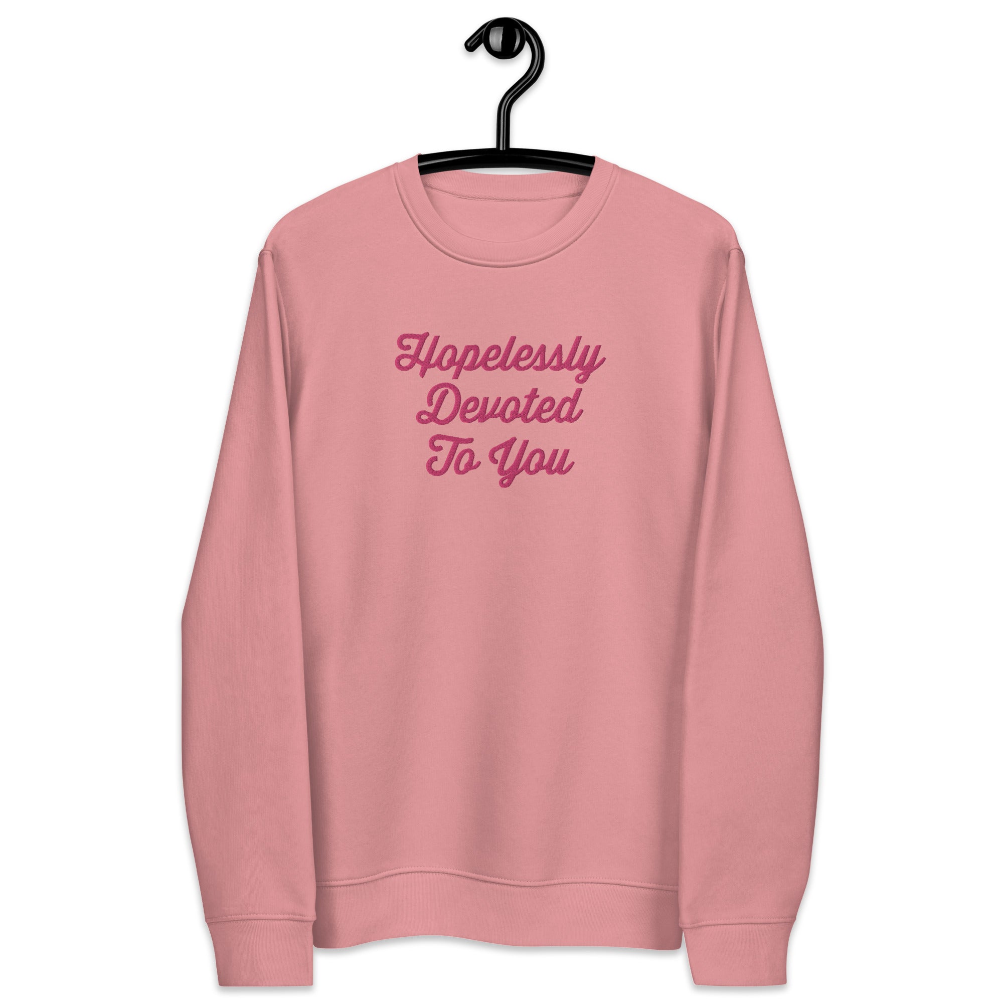 HOPELESSLY DEVOTED TO YOU Embroidered Unisex Organic Sweatshirt - Pink Text