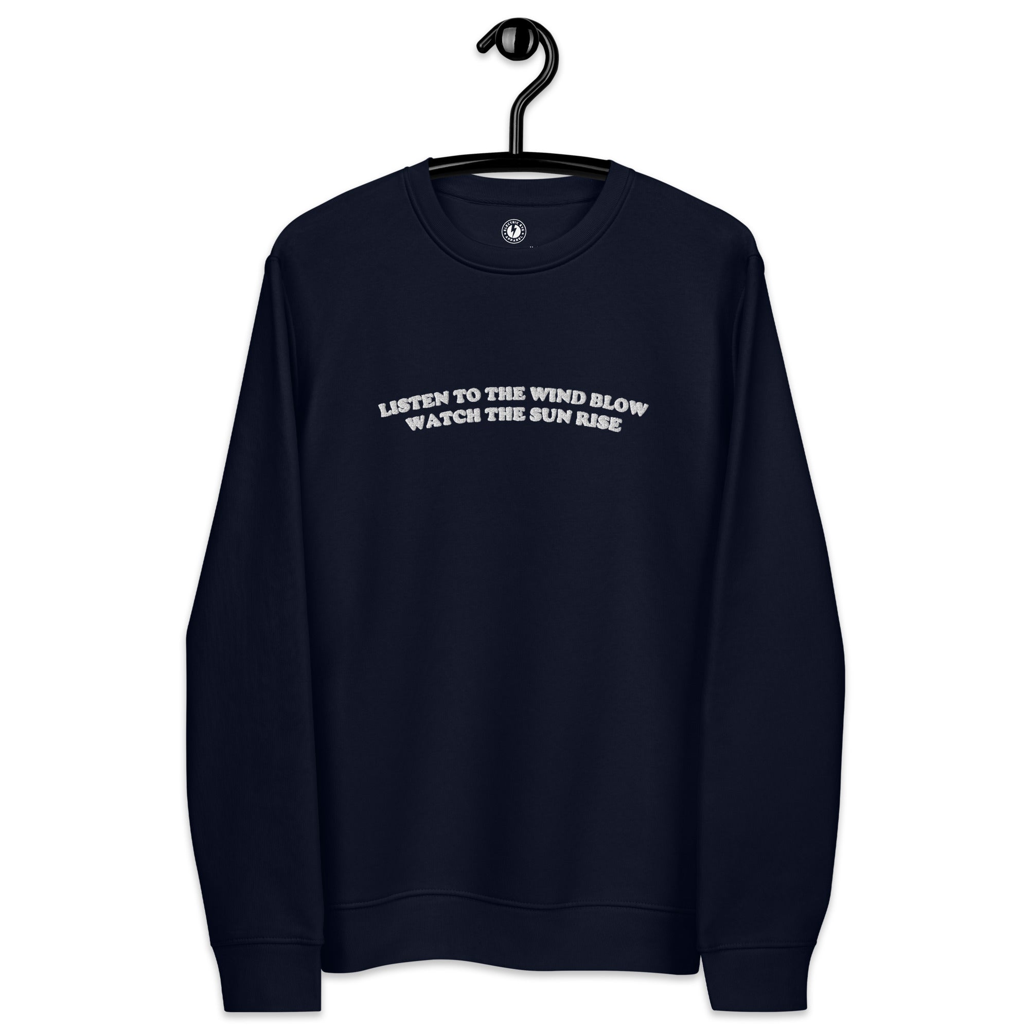 LISTEN TO THE WIND BLOW WATCH THE SUN RISE Embroidered Unisex Organic Sweatshirt (white embroidery)