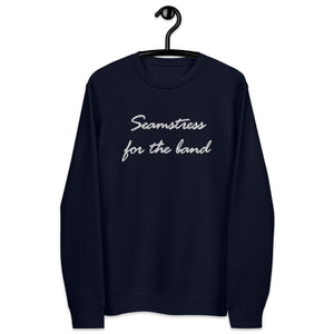 SEAMSTRESS FOR THE BAND Embroidered Unisex Organic Sweatshirt (white text)