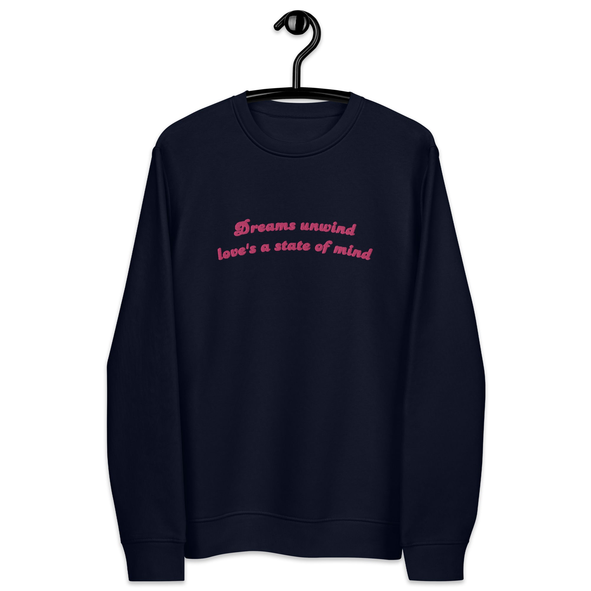 DREAMS UNWIND LOVE'S A STATE OF MIND Embroidered Unisex Organic Sweatshirt (pink text)