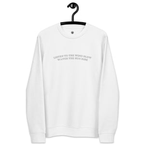 LISTEN TO THE WIND BLOW WATCH THE SUN RISE Embroidered Unisex Organic Sweatshirt (white embroidery)