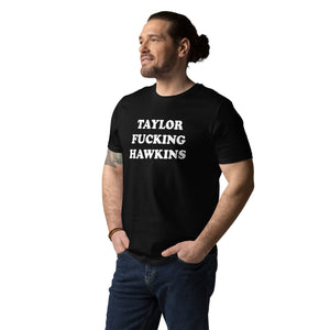 TAYLOR F*CKING HAWKINS Printed Unisex Organic Cotton T-shirt
