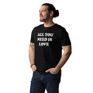 ALL YOU NEED IS LOVE Printed Unisex organic cotton t-shirt (white text)