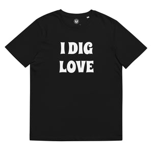 I Dig Love Printed Unisex organic cotton t-shirt